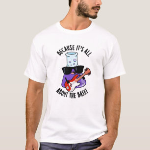 Omdat het allemaal over de basis gaat Chemische wo T-shirt