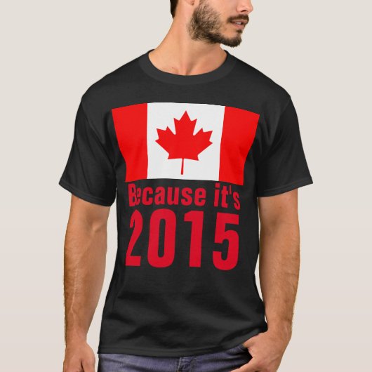 Omdat het een 2015 CANADA T-shirt is (Voorkant)