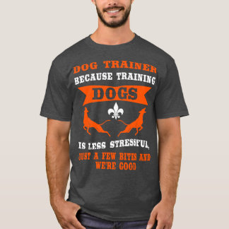 Omdat het trainen van een hond minder stressvol is t-shirt