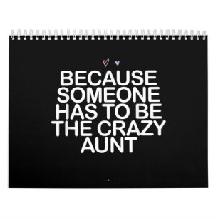 Omdat iemand gek moet zijn als tante. kalender