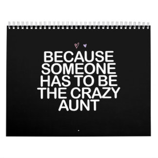 Omdat iemand gek moet zijn als tante. kalender