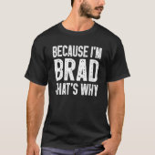 Omdat ik Brad ben Daarom Brad 1 T-shirt (Voorkant)