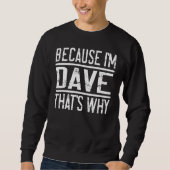 Omdat ik Dave ben... dat is waarom Dave 1 Trui (Voorkant)