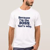 Omdat ik de baas ben, daarom. t-shirt (Voorkant)