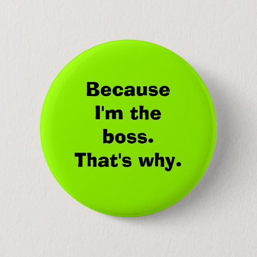 Omdat ik de baas ben ronde button 5,7 cm (Voorkant)