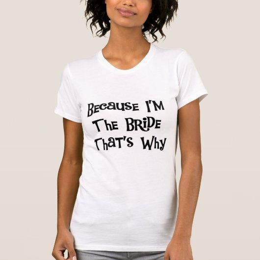Omdat ik de Bride Tshirts en Gifts ben (Voorkant)