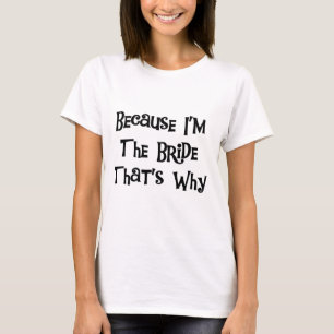 Omdat ik de Bride Tshirts en Gifts ben