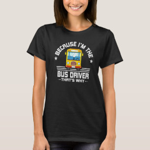 Omdat ik de buschauffeur ben, daarom is het geweld t-shirt