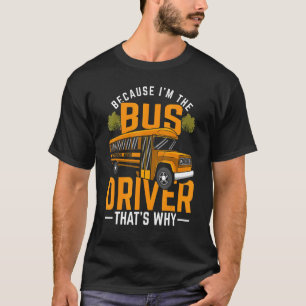 Omdat ik de buschauffeur ben die de reden is waaro t-shirt