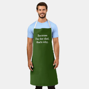 Omdat ik de Chef ben, dat is waarom Schort