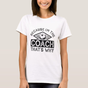 Omdat ik de coach ben, is dat de reden t-shirt