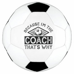 Omdat ik de coach ben, is dat de reden voetbal