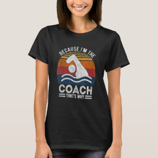 Omdat ik de coach ben Zwemcoach Zweminstructeur Zw T-shirt