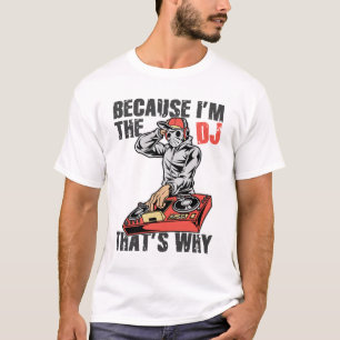 Omdat ik de dj ben, daarom t-shirt