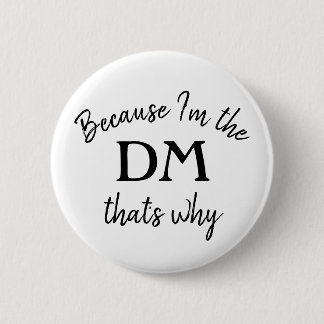 Omdat ik de DM ben waarom. Ronde Button 5,7 Cm