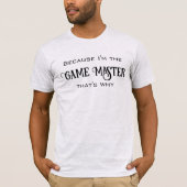 Omdat ik de Game Master Mannen ben T-shirt (Voorkant)
