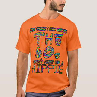 Omdat ik de jaren zestig heb meegemaakt... t-shirt