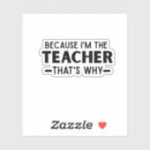 Omdat ik de Leraar ben, daarom - grappige Leraar Sticker (Vel)