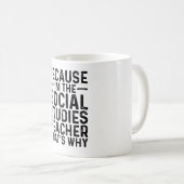 Omdat ik de leraar sociale studies ben, daarom koffiemok (Voorkant rechts)
