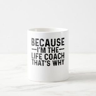 Omdat ik de Life Coach ben, daarom Koffiemok