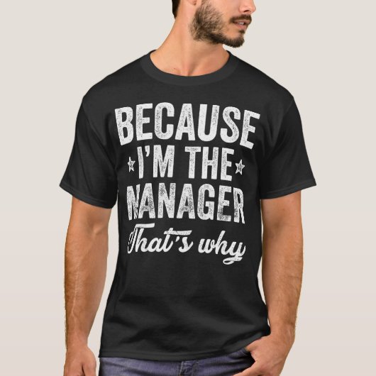 Omdat ik de manager ben, daarom t-shirt (Voorkant)