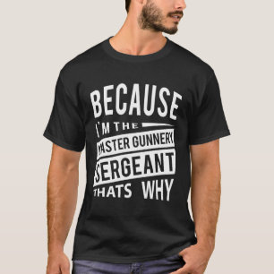 Omdat ik de Master Gunnery Sergeant MGYG-T's ben T-shirt
