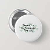 Omdat ik de microbioloog ben ronde button 5,7 cm (Voorkant /achterkant)