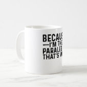 Omdat ik de paralegal ben, daarom koffiemok (Voorkant links)