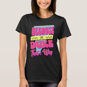 Omdat ik Duke ben, daarom T-shirt