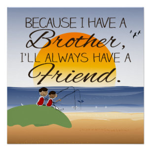 Omdat ik een broer heb, heb ik altijd een vriend. perfect poster