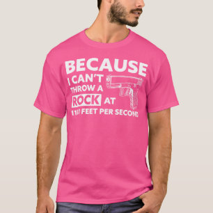 Omdat ik geen steen kan gooien met een handvuurwap t-shirt