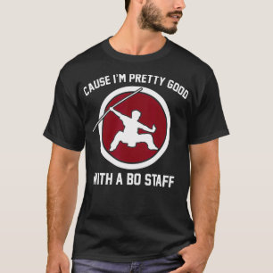 Omdat ik  goed ben met een Bo-staf T-shirt