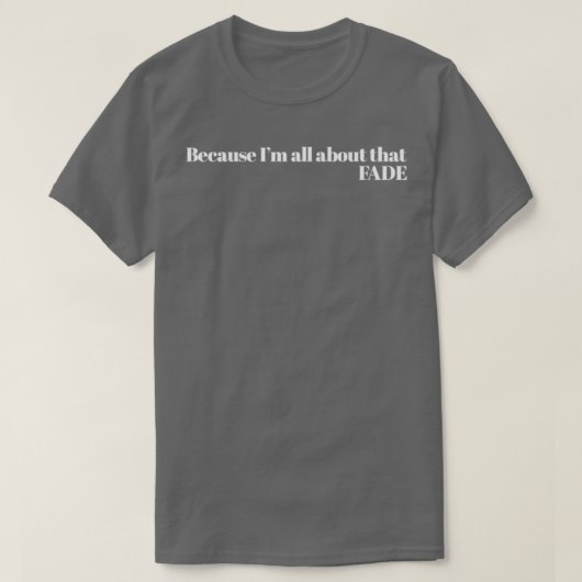 Omdat ik het allemaal over dat vervagen t-shirt (Design voorkant)
