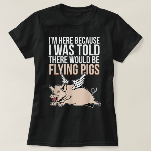 Omdat ik hier werd verteld dat er vliegende varken t-shirt (Design voorkant)