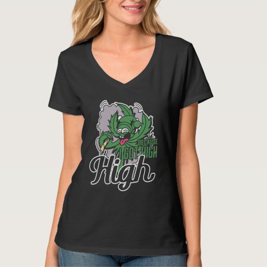 Omdat ik high-koppel wiet heb t-shirt (Voorkant)