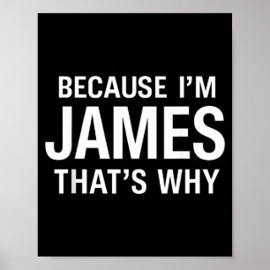 Omdat ik James ben, daarom leuk leuke d naam Poster