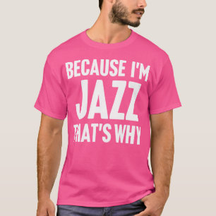 Omdat ik jazz ben, daarom ben ik een gepersonalise t-shirt