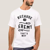 Omdat ik Jeremy ben, daarom heet ik Jeremy T-shirt (Voorkant)