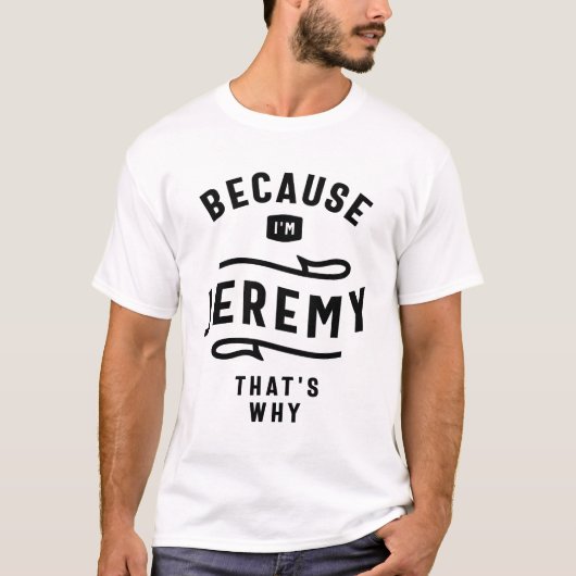 Omdat ik Jeremy ben, daarom heet ik Jeremy T-shirt (Voorkant)