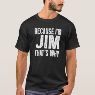 Omdat ik Jim ben waarom Jim T-shirt