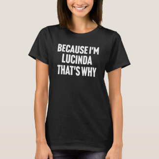 Omdat ik Lucinda ben, is dat de reden waarom geper T-shirt