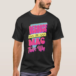 Omdat ik Mac ben waarom. T-shirt