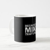 Omdat ik Mike ben, daarom sarcastisch verjaardags Koffiemok (Voorkant links)