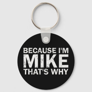Omdat ik Mike ben, daarom sarcastisch verjaardags Sleutelhanger