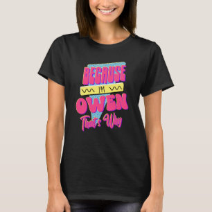 Omdat ik Owen ben, is dat waarom T-shirt