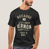 Omdat ik Vernon ben Daarom heet Vernon T-shirt (Voorkant)