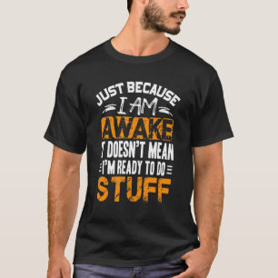 Omdat ik wakker ben, luie grappigheid voor Mannen T-shirt