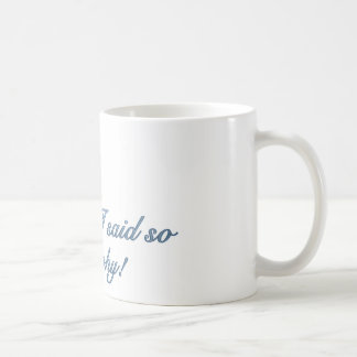 Omdat ik zo Coffee Mok zei