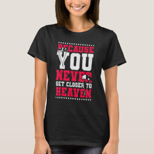 Omdat je nooit dichter bij de hemel komt met parac t-shirt