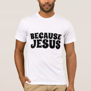 OMDAT JESUS, CHRISTELIJKE T-Shirts